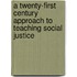A Twenty-First Century Approach to Teaching Social Justice