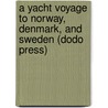A Yacht Voyage To Norway, Denmark, And Sweden (Dodo Press) door William A. Ross