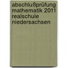 Abschlußprüfung Mathematik 2011 Realschule Niedersachsen by Unknown