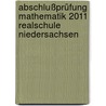 Abschlußprüfung Mathematik 2011 Realschule Niedersachsen door Onbekend