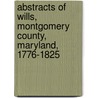 Abstracts Of Wills, Montgomery County, Maryland, 1776-1825 door Mary Gordon Malloy