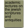Academic Lectures on the Jewish Scriptures and Antiquities door John Gorham Palfrey