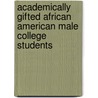 Academically Gifted African American Male College Students door Fred Bonner