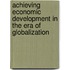 Achieving Economic Development in the Era of Globalization
