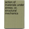 Action of Materials Under Stress; Or, Structural Mechanics door Charles Ezra Greene