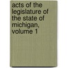 Acts of the Legislature of the State of Michigan, Volume 1 door Michigan Michigan