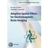 Adaptive Spatial Filters For Electromagnetic Brain Imaging by Srikatan S. Nagarajan