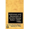 Addresses And Memorials Of Orville Dewey Baker (1847-1908) by Orville Dewey Baker