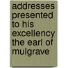 Addresses Presented To His Excellency The Earl Of Mulgrave door Normanby Constantine Henry Phipps
