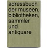 Adressbuch Der Museen, Bibliotheken, Sammler Und Antiquare by H. Fischer Robert Forrer