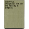 Aeschylus. Choephoroi, With Intr. And Notes By A. Sidgwick door Thomas George Aeschylus