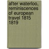 After Waterloo, Reminiscences of European Travel 1815 1819 door Major W.E. Frye