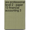 Aia Professional Level 2 - Paper 13 Financial Accounting 3 by Bpp Learning Media