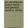 Air Marshall Sir Arthur Harris and General Curtis E. Lemay door Dr Albert Atkins
