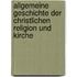 Allgemeine Geschichte Der Christlichen Religion Und Kirche