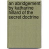 An Abridgement By Katharine Hillard Of The Secret Doctrine door Katharine Hillard