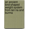 An Ancient Bird-Shaped Weight System From Lan Na And Burma by Joan Gear