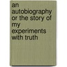 An Autobiography or the Story of My Experiments with Truth door Tridip Suhrud