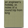 An Engineer's Holiday, Or, Notes Of A Round Trip From Long door Daniel Pidgeon