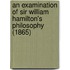 An Examination Of Sir William Hamilton's Philosophy (1865)