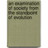 An Examination Of Society From The Standpoint Of Evolution