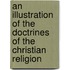 An Illustration Of The Doctrines Of The Christian Religion