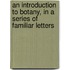 An Introduction To Botany, In A Series Of Familiar Letters