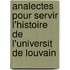 Analectes Pour Servir L'Histoire de L'Universit de Louvain