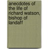 Anecdotes Of The Life Of Richard Watson, Bishop Of Landaff door Richard Watson