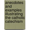 Anecdotes and Examples Illustrating the Catholic Catechism by Francis Spirago