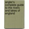 Angler's Complete Guide to the Rivers and Lakes of England door Robert Blakey
