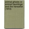 Animal Ghosts Or Animal Hauntings And The Hereafter (1913) door Elliott O'Donnell