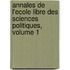 Annales de L'Ecole Libre Des Sciences Politiques, Volume 1