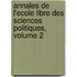 Annales de L'Ecole Libre Des Sciences Politiques, Volume 2