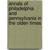 Annals Of Philadelphia And Pennsylvania In The Olden Times door John F. Watson