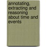 Annotating, Extracting And Reasoning About Time And Events door Onbekend