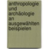 Anthropologie und Archäologie an ausgewählten Beispielen by Teodora Spasova