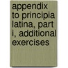 Appendix To Principia Latina, Part I, Additional Exercises door William Smith Conrad Robert Barker