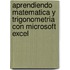 Aprendiendo Matematica y Trigonometria Con Microsoft Excel