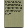 Aprendiendo Matematica y Trigonometria Con Microsoft Excel by Matt Haig