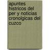 Apuntes Histricos del Per y Noticias Cronolgicas del Cuzco door Manuel De Mendiburu