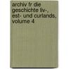 Archiv Fr Die Geschichte Liv-, Est- Und Curlands, Volume 4 door Onbekend