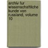 Archiv Fur Wissenschaftliche Kunde Von Russland, Volume 10
