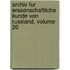 Archiv Fur Wissenschaftliche Kunde Von Russland, Volume 20