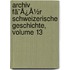 Archiv Fã¯Â¿Â½R Schweizerische Geschichte, Volume 13