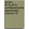 Archiv Fã¯Â¿Â½R Schweizerische Geschichte, Volume 13 door Allgemeine Geschichtforschende Gesellschaft Der Schweiz