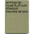 Archives Du Musã¯Â¿Â½Um D'Histoire Naturelle De Lyon