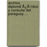 Archivo Diplomã¯Â¿Â½Tico Y Consular Del Paraguay ... door Onbekend