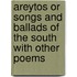 Areytos or Songs and Ballads of the South with Other Poems