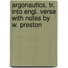 Argonautics, Tr. Into Engl. Verse with Notes by W. Preston by Rhodius Apollonius